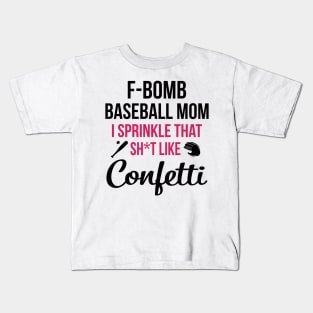 F-bomb Baseball Mom I Sprinkle That Sht Like Confetti Kids T-Shirt